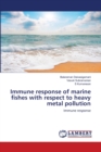 Immune response of marine fishes with respect to heavy metal pollution - Book