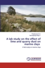 A lab study on the effect of lime and quarry dust on marine clays - Book