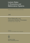 Plural Rationality and Interactive Decision Processes : Proceedings of an IIASA (International Institute for Applied Systems Analysis) Summer Study on Plural Rationality and Interactive Decision Proce - eBook