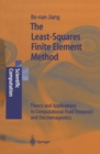 The Least-Squares Finite Element Method : Theory and Applications in Computational Fluid Dynamics and Electromagnetics - eBook