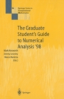 The Graduate Student's Guide to Numerical Analysis '98 : Lecture Notes from the VIII EPSRC Summer School in Numerical Analysis - eBook