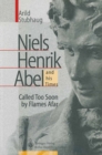 NIELS HENRIK ABEL and his Times : Called Too Soon by Flames Afar - eBook