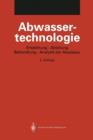 Abwassertechnologie : Entstehung, Ableitung, Behandlung, Analytik Der Abwasser - Book