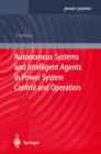Autonomous Systems and Intelligent Agents in Power System Control and Operation - eBook