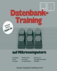 Datenbank-Training : Auf Mikrocomputern. Grundlagen Fur Den Anwender Praktische Tips Zum Aufbau Von Datenbanken UEbungen Mit Dem Datenbanksystem Adimens - Book