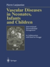 Vascular Diseases in Neonates, Infants and Children : Interventional Neuroradiology Management - eBook