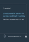 Controversial issues in cardiac pathophysiology : Erwin Riesch Symposium, July 12/13, 1985 - eBook