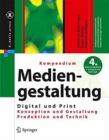 Kompendium der Mediengestaltung Digital und Print : Konzeption - Gestaltung - Produktion - Technik - Book