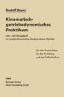 Kinematisch-Getriebedynamisches Praktikum : Lehr- Und UEbungsbuch Zur Graphodynamischen Analyse Ebener Getriebe Fur Den Konstrukteur, Die Vorlesung Und Das Selbststudium - Book