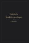 Elektrische Starkstromanlagen : Maschinen, Apparate, Schaltungen, Betrieb Kurzgefasstes Hilfsbuch Fur Lngenieure Und Techniker Sowie Zum Gebrauch an Technischen Lehranstalten - Book