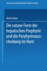 Die cutane Form der hepatischen Porphyrie und die Porphyrinausscheidung im Harn : Inaugural-Dissertation - Book