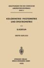 Kolorimetrie - Photometrie Und Spektrometrie : Eine Anleitung Zur Ausfuhrung Von Absorptions-, Emissions-, Fluorescenz-, Streuungs-, Trubungs- Und Reflexionsmessungen - Book