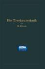 Die Trockentechnik : Grundlagen, Berechnung, Ausfuhrung Und Betrieb Der Trockeneinrichtungen - Book