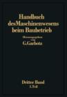 Handbuch Des Maschinenwesens Beim Baubetrieb : Dritter Band Die Gerate Fur Erd- Und Felsbewegungen - Book