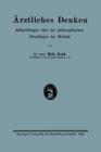 AErztliches Denken : Abhandlungen UEber Die Philosophischen Grundlagen Der Medizin - Book