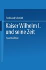 Kaiser Wilhelm I. Und Seine Zeit : Ein Deutsches Volksbuch - Book