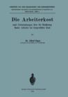 Die Arbeiterkost : Nach Untersuchungen UEber Die Ernahrung Basler Arbeiter Bei Freigewahlter Kost - Book