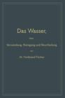 Das Wasser, Seine Verwendung, Reinigung Und Beurtheilung : Mit Besonderer Berucksichtigung Der Gewerblichen Abwasser - Book