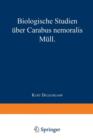 Biologische Studien UEber Carabus Nemoralis Mull : Von Dem Senat Der Landwirtschaftlichen Hochschule in Berlin Genehmigte Dissertation Zur Erlangung Der Wurde Eines Doktors Der Landwirtschaft - Book