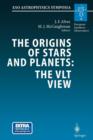 The Origins of Stars and Planets: The VLT View : Proceedings of the ESO Workshop Held in Garching, Germany, 24-27 April 2001 - Book