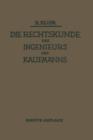 Die Rechtskunde Des Ingenieurs Und Kaufmanns : Ein Handbuch Fur Technik Industrie Und Handel - Book
