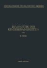 Diagnostik Der Kinderkrankheiten : Mit Besonderer Berucksichtigung Des Sauglings Eine Wegleitung Fur Praktische AErzte Und Studierende - Book