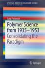 Polymer Science from 1935-1953 : Consolidating the Paradigm - Book