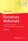 Basiswissen Mathematik : Der smarte Einstieg in die Mathematikausbildung an Hochschulen - Book