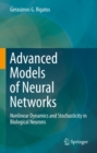 Advanced Models of Neural Networks : Nonlinear Dynamics and Stochasticity in Biological Neurons - eBook