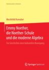 Emmy Noether, die Noether-Schule und die moderne Algebra : Zur Geschichte einer kulturellen Bewegung - Book