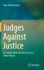 Judges Against Justice : On Judges When the Rule of Law is Under Attack - Book