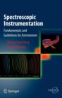 Spectroscopic Instrumentation : Fundamentals and Guidelines for Astronomers - Book