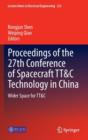 Proceedings of the 27th Conference of Spacecraft Tt&C Technology in China : Wider Space for Tt&C - Book