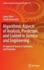 Algorithmic Aspects of Analysis, Prediction, and Control in Science and Engineering : An Approach Based on Symmetry and Similarity - Book