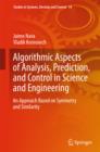 Algorithmic Aspects of Analysis, Prediction, and Control in Science and Engineering : An Approach Based on Symmetry and Similarity - eBook