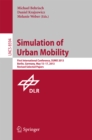 Simulation of Urban Mobility : First International Conference, SUMO 2013, Berlin, Germany, May 15-17, 2013. Revised Selected Papers - eBook