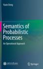 Semantics of Probabilistic Processes : An Operational Approach - Book