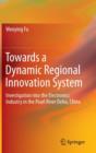 Towards a Dynamic Regional Innovation System : Investigation into the Electronics Industry in the Pearl River Delta, China - Book