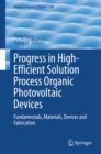 Progress in High-Efficient Solution Process Organic Photovoltaic Devices : Fundamentals, Materials, Devices and Fabrication - eBook