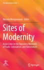 Sites of Modernity : Asian Cities in the Transitory Moments of Trade, Colonialism, and Nationalism - Book