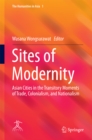 Sites of Modernity : Asian Cities in the Transitory Moments of Trade, Colonialism, and Nationalism - eBook