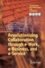 Revolutionizing Collaboration Through e-Work, e-Business, and e-Service - Book
