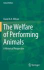 The Welfare of Performing Animals : A Historical Perspective - Book
