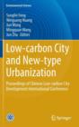 Low-carbon City and New-type Urbanization : Proceedings of Chinese Low-carbon City Development International Conference - Book