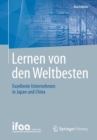 Lernen von den Weltbesten : Exzellente Unternehmen in Japan und China - Book