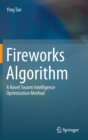 Fireworks Algorithm : A Novel Swarm Intelligence Optimization Method - Book