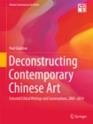 Deconstructing Contemporary Chinese Art : Selected Critical Writings and Conversations, 2007-2014 - eBook