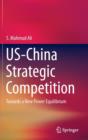 US-China Strategic Competition : Towards a New Power Equilibrium - Book