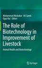 The Role of Biotechnology in Improvement of Livestock : Animal Health and Biotechnology - Book