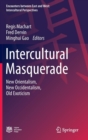Intercultural Masquerade : New Orientalism, New Occidentalism, Old Exoticism - Book
